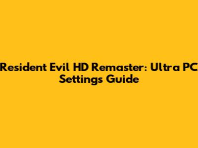 Resident Evil HD Remaster: Ultra PC Settings Guide