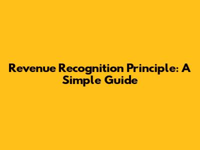 Revenue Recognition Principle: A Simple Guide