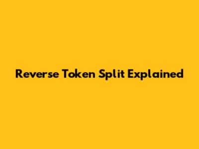 Reverse Token Split Explained
