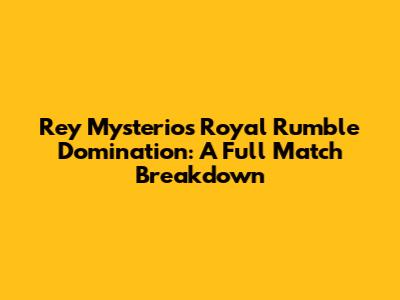 Rey Mysterio's Royal Rumble Domination: A Full Match Breakdown