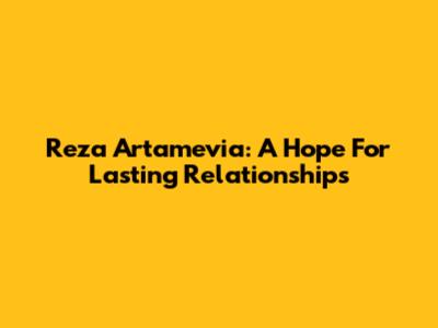 Reza Artamevia: A Hope For Lasting Relationships