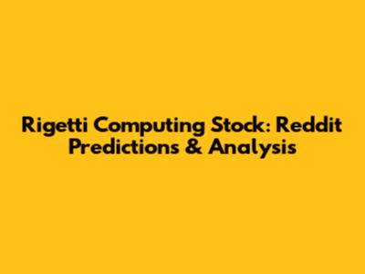 Rigetti Computing Stock: Reddit Predictions & Analysis