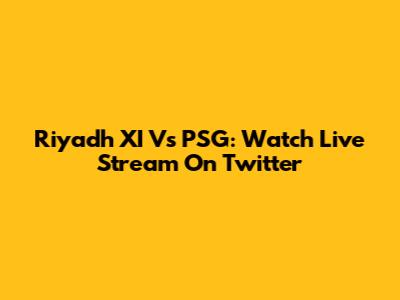 Riyadh XI Vs PSG: Watch Live Stream On Twitter