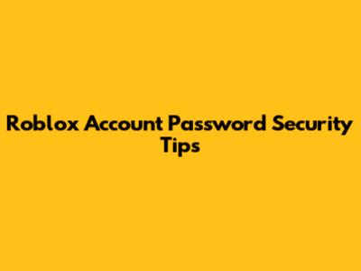 Roblox Account Password Security Tips