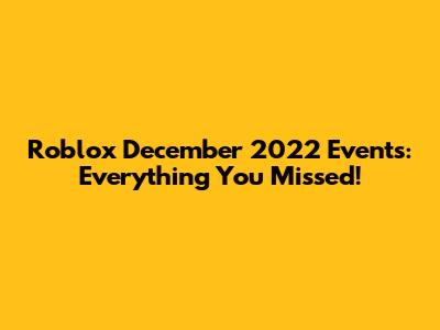 Roblox December 2022 Events: Everything You Missed!