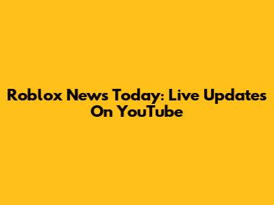 Roblox News Today: Live Updates On YouTube