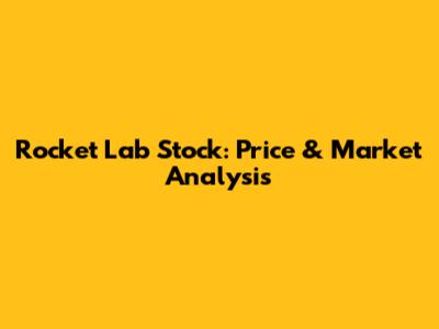 Rocket Lab Stock: Price & Market Analysis