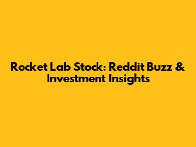 Rocket Lab Stock: Reddit Buzz & Investment Insights