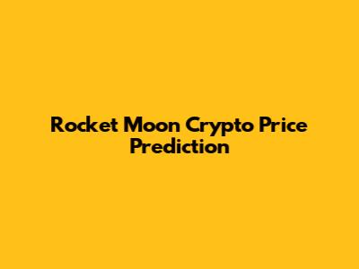 Rocket Moon Crypto Price Prediction