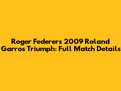 Roger Federer's 2009 Roland Garros Triumph: Full Match Details
