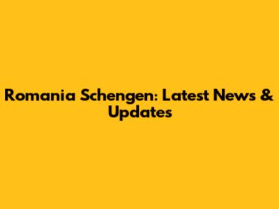 Romania Schengen: Latest News & Updates