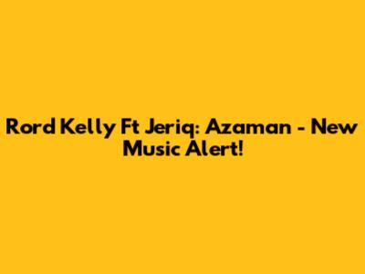 Rord Kelly Ft Jeriq: Azaman - New Music Alert!