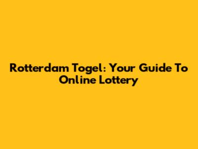 Rotterdam Togel: Your Guide To Online Lottery