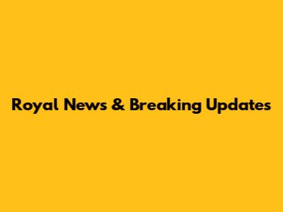 Royal News & Breaking Updates