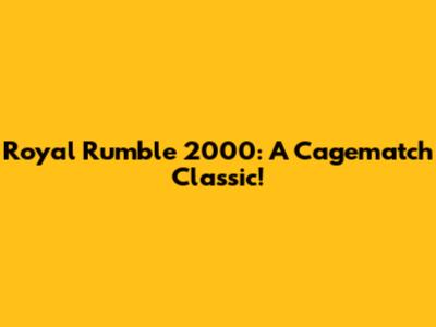 Royal Rumble 2000: A Cagematch Classic!