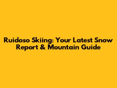 Ruidoso Skiing: Your Latest Snow Report & Mountain Guide