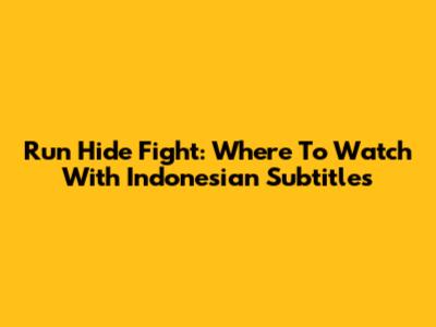 Run Hide Fight: Where To Watch With Indonesian Subtitles