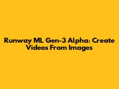 Runway ML Gen-3 Alpha: Create Videos From Images