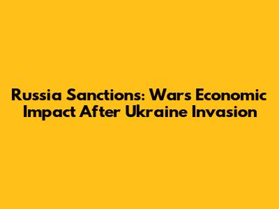 Russia Sanctions: War's Economic Impact After Ukraine Invasion