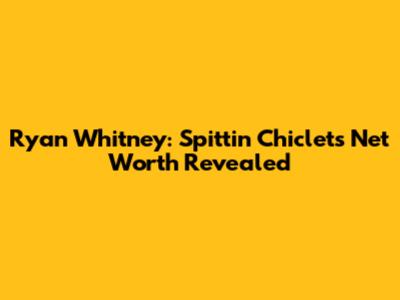 Ryan Whitney: Spittin' Chiclets' Net Worth Revealed