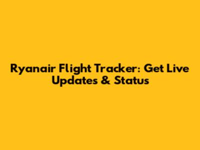 Ryanair Flight Tracker: Get Live Updates & Status