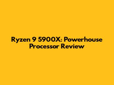 Ryzen 9 5900X: Powerhouse Processor Review