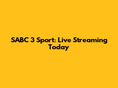 SABC 3 Sport: Live Streaming Today