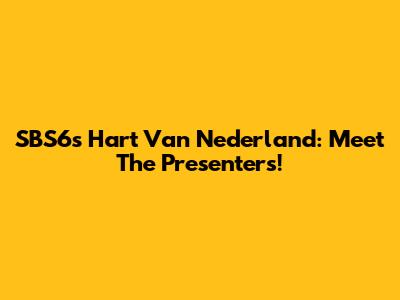 SBS6's Hart Van Nederland: Meet The Presenters!
