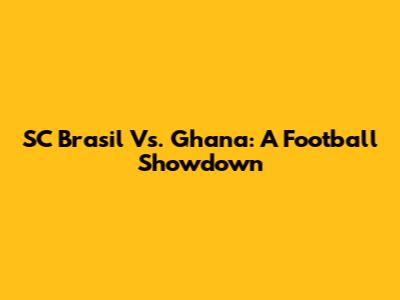 SC Brasil Vs. Ghana: A Football Showdown