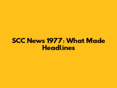 SCC News 1977: What Made Headlines