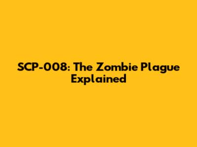 SCP-008: The Zombie Plague Explained