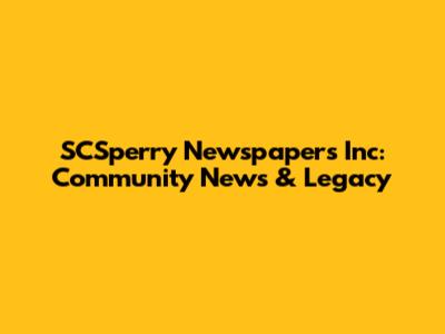 SCSperry Newspapers Inc: Community News & Legacy