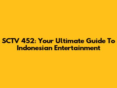 SCTV 452: Your Ultimate Guide To Indonesian Entertainment