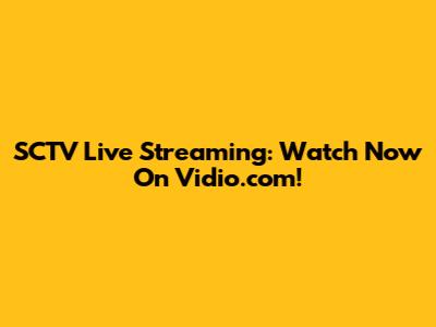 SCTV Live Streaming: Watch Now On Vidio.com!