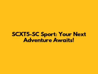 SCXT5-SC Sport: Your Next Adventure Awaits!