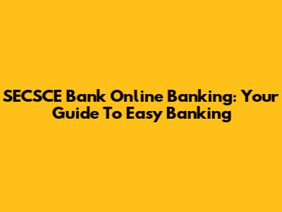 SECSCE Bank Online Banking: Your Guide To Easy Banking