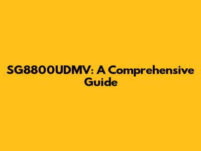 SG8800UDMV: A Comprehensive Guide