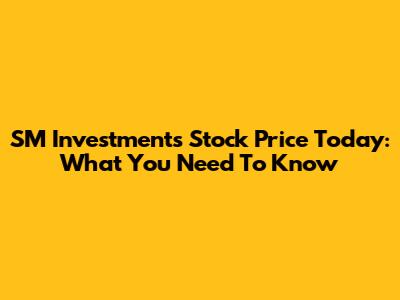 SM Investments Stock Price Today: What You Need To Know