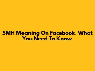 SMH Meaning On Facebook: What You Need To Know