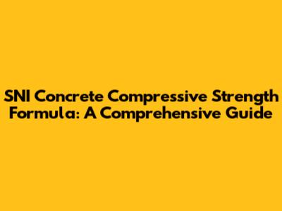 SNI Concrete Compressive Strength Formula: A Comprehensive Guide