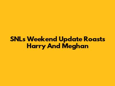 SNL's "Weekend Update" Roasts Harry And Meghan
