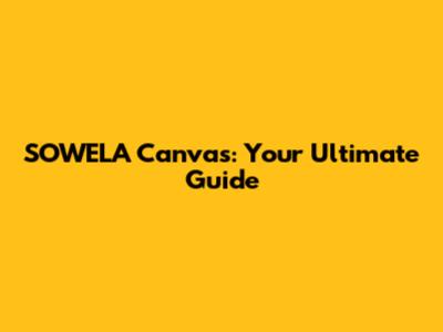 SOWELA Canvas: Your Ultimate Guide