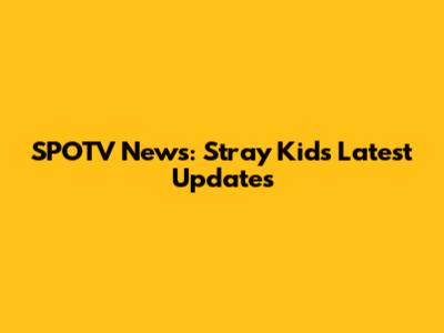 SPOTV News: Stray Kids' Latest Updates