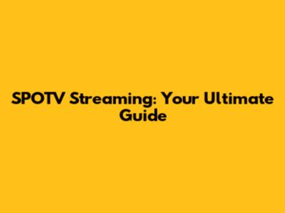 SPOTV Streaming: Your Ultimate Guide