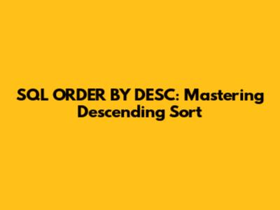 SQL ORDER BY DESC: Mastering Descending Sort