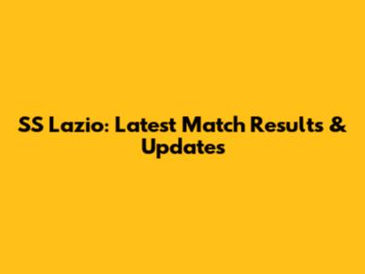 SS Lazio: Latest Match Results & Updates