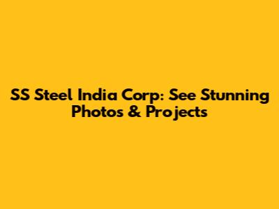 SS Steel India Corp: See Stunning Photos & Projects