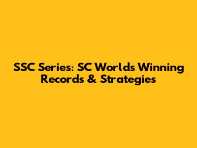 SSC Series: SC World's Winning Records & Strategies