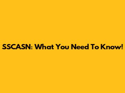 SSCASN: What You Need To Know!
