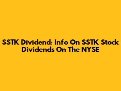 SSTK Dividend: Info On SSTK Stock Dividends On The NYSE